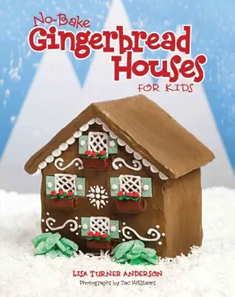 no bake gingerbread houses for kids 1st edition lisa anderson ,zac williams 142360590x, 978-1423605904