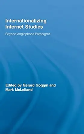 internationalizing internet studies beyond anglophone paradigms 1st edition gerard goggin ,mark mclelland