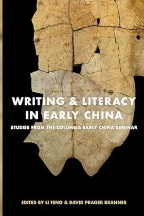 writing and literacy in early china studies from the columbia early china seminar 1st edition feng li ,david