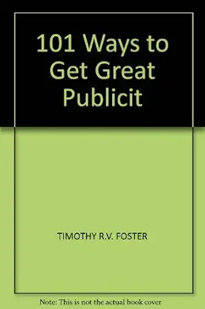 101 ways to get great publicity 1st edition timothy r v foster 0749410825, 978-0749410827
