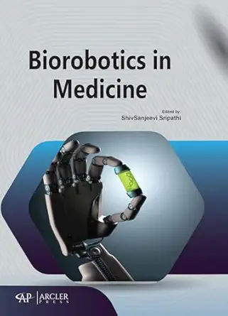 biorobotics in medicine 1st edition shivsanjeevi sripathi 1774694085, 978-1774694084
