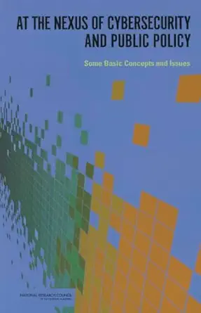 at the nexus of cybersecurity and public policy some basic concepts and issues 1st edition national research