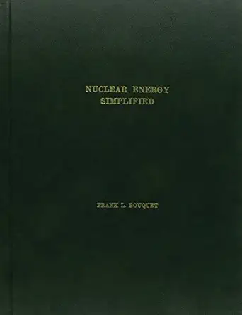 nuclear energy simplified an overview of the nuclear technology of reactors space and medicine 1st edition