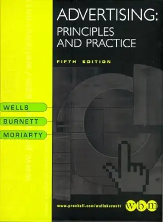 advertising principles and practice 1st edition william wells ,john burnett ,sandra e moriarty 0130835714,