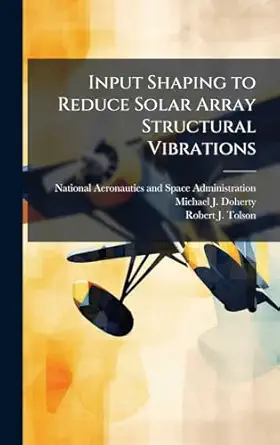 input shaping to reduce solar array structural vibrations 1st edition michael j doherty ,robert j tolson