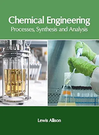 chemical engineering processes synthesis and analysis 1st edition lewis allison 1632407914, 978-1632407917
