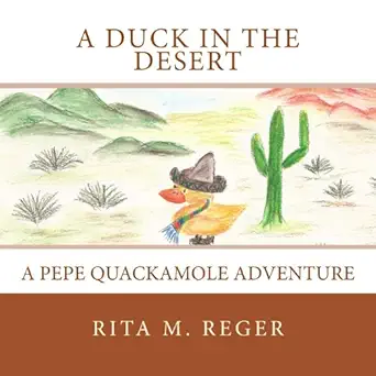 a duck in the desert a pepe quackamole adventure 1st edition rita m reger 0989549100, 978-0989549103