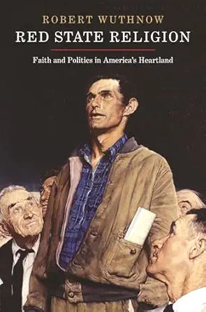 red state religion faith and politics in americas heartland 1st edition robert wuthnow 0691160899,