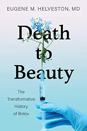 death to beauty the transformative history of botox 1st edition eugene m helveston 0253067804, 978-0253067807