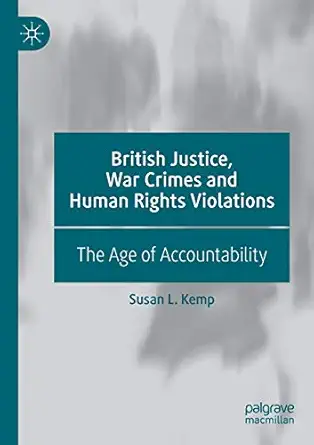 british justice war crimes and human rights violations the age of accountability 1st edition susan l kemp