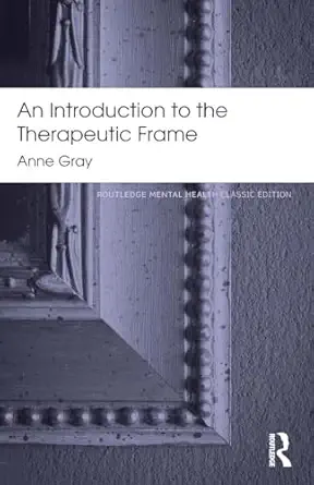 an introduction to the therapeutic frame 1st edition anne gray 0415817285, 978-0415817288