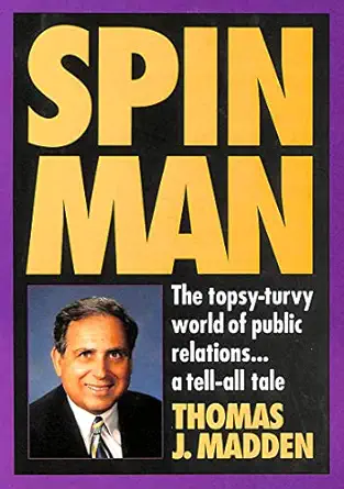 spin man the topsy turvy world of public relations tell all tale 1st edition thomas j madden 189081900x,