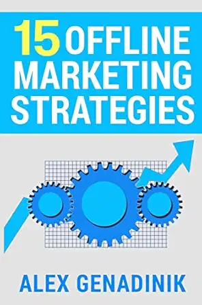 15 offline marketing strategies time tested and proven offline marketing techniques 1st edition alex