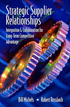 strategic supplier relationships integration and collaboration for long term competitive advantage 1st
