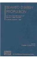 beamed energy propulsion first international symposium on beamed energy propulsion hunstville alabama 5 7