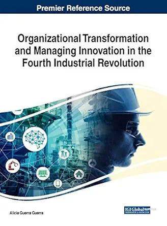 organizational transformation and managing innovation in the fourth industrial revolution 1st edition alicia