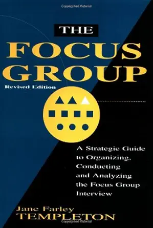 the focus group a strategic guide to organizing conducting and analyzing the focus group interview 1st