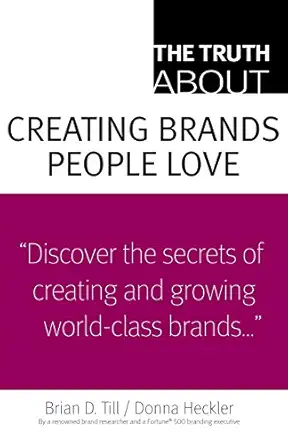 truth about creating brands people love the 1st edition brian till ,donna heckler 0137128169, 978-0137128167