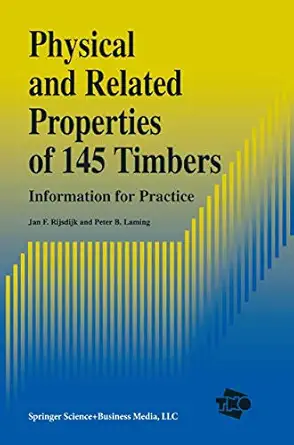 physical and related properties of 145 timbers information for practice 1st edition j f rijsdijk ,p b laming