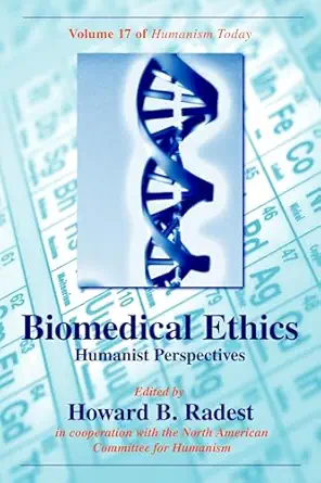 biomedical ethics humanist perspectives of humanism today 1st edition howard b radest 1591024234,