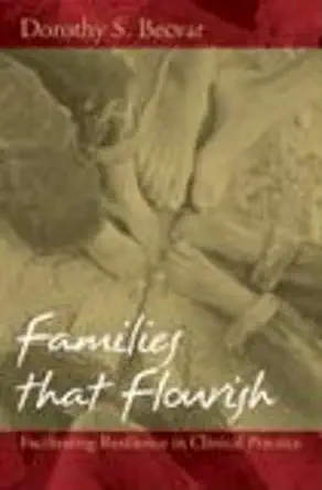 families that flourish facilitating resilience in clinical practice 1st edition dorothy s becvar ph d