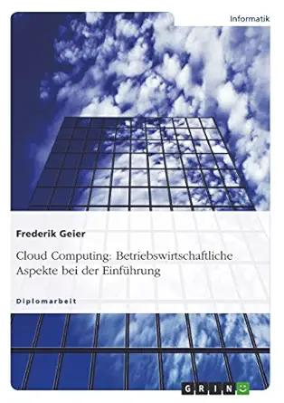 cloud computing betriebswirtschaftliche aspekte bei der einfa 1/4hrung 1st edition frederik geier 364093363x,