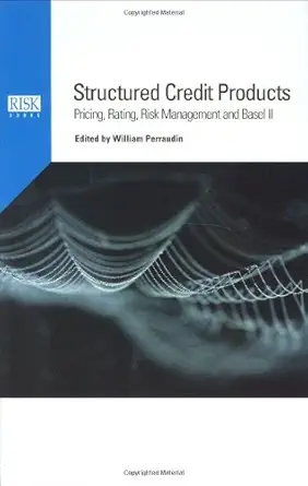 structured credit products pricing rating risk management and basel ii 1st edition william perraudin