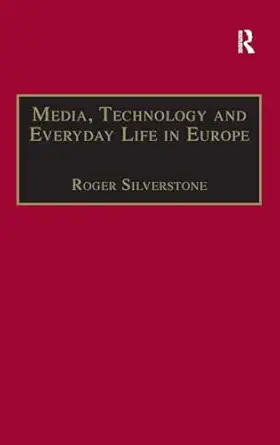 media technology and everyday life in europe 1st edition roger silverstone 0754643603, 978-0754643609