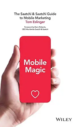 mobile magic the saatchi and saatchi guide to mobile marketing and design 1st edition tom eslinger
