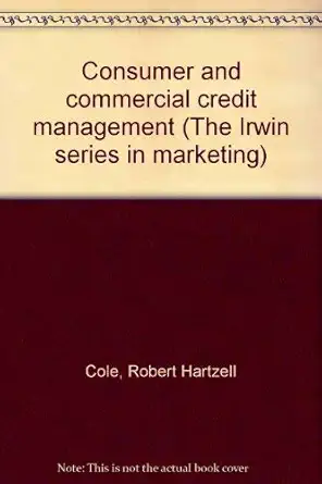 consumer and commercial credit management 1st edition robert hartzell cole 0256030154, 978-0256030150
