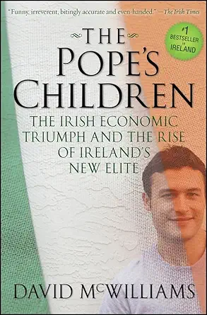 the popes children the irish economic triumph and the rise of irelands new elite 1st edition david mcwilliams