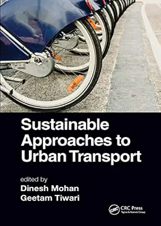 sustainable approaches to urban transport 1st edition dinesh mohan ,geetam tiwari 113854423x, 978-1138544239