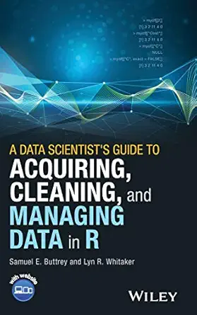 a data scientists guide to acquiring cleaning and managing data in r 1st edition samuel e buttrey ,lyn r