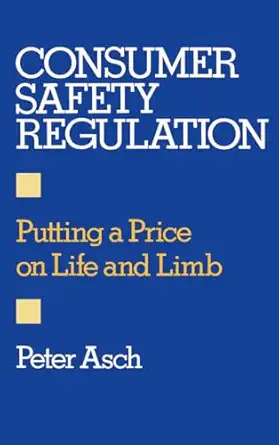 consumer safety regulation putting a price on life and limb 1st edition peter asch 0195049721, 978-0195049725