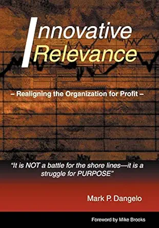 innovative relevance realigning the organization for profit 1st edition mark p dangelo 0595670814,