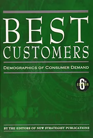 best customers demographics of consumer demand 1st edition new strategist 1935114549, 978-1935114543