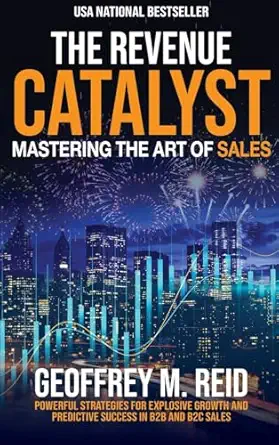 the revenue catalyst mastering the art of sales 1st edition geoffrey m reid 1637352808, 978-1637352809