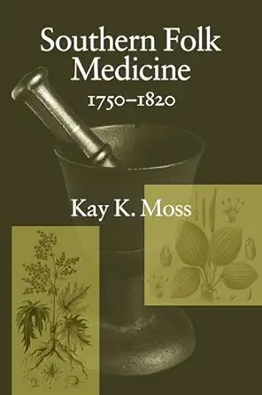 southern folk medicine 1750 1820 1st edition kay k moss 1570039518, 978-1570039515