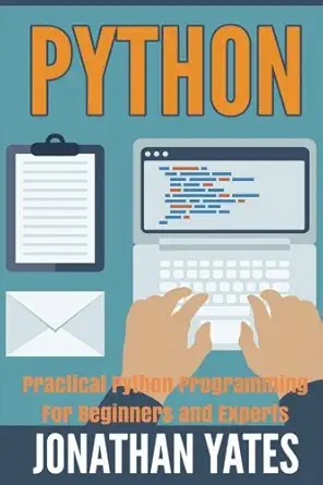 python practical python programming for beginners and experts 1st edition jonathan yates 1535192976,