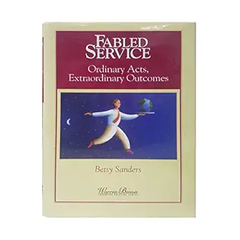 fabled service ordinary acts extraordinary outcomes 1st edition betsy sanders ,elizabeth a sanders