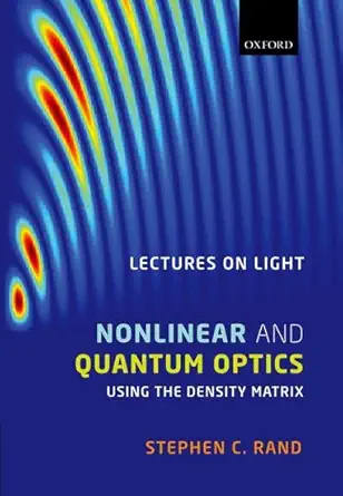 lectures on light nonlinear and quantum optics using the density matrix 1st edition stephen c rand
