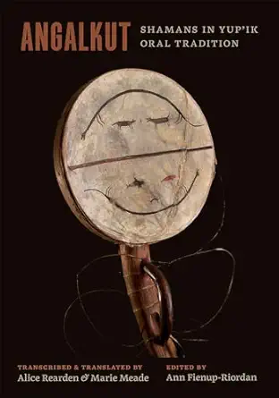 angalkut/shamans in yupik oral tradition 1st edition ann fienup riordan ,alice rearden ,marie meade