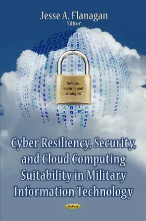 cyber resiliency security and cloud computing suitability in military information technology 1st edition