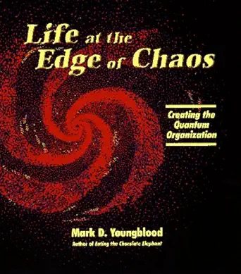 life at the edge of chaos creating the quantum organization 1st edition mark d youngblood 1889847402,