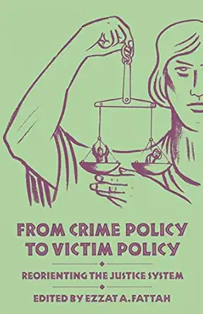from crime policy to victim policy reorienting the justice system 1st edition ezzat a fattah 1349083070,