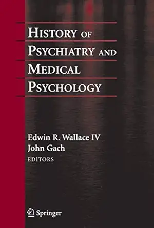 history of psychiatry and medical psychology with an epilogue on psychiatry and the mind body relation 1st