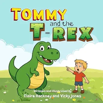 tommy and the t rex an uplifting adventure picture book for children a dinosaur story of friendship kindness