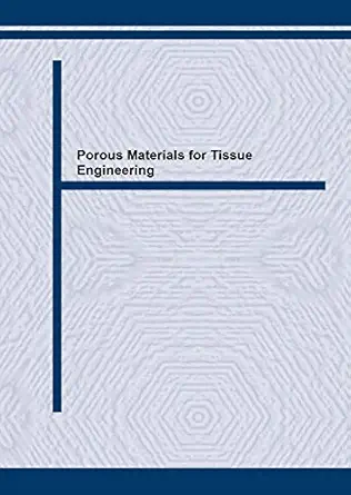 porous materials for tissue engineering 1st edition dean mo liu ,vivek dixit 0878497730, 978-0878497737