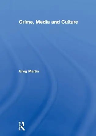 crime media and culture 1st edition greg martin 1138945994, 978-1138945999