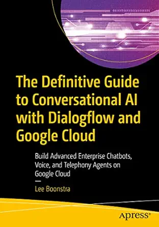 the definitive guide to conversational ai with dialogflow and google cloud build advanced enterprise chatbots